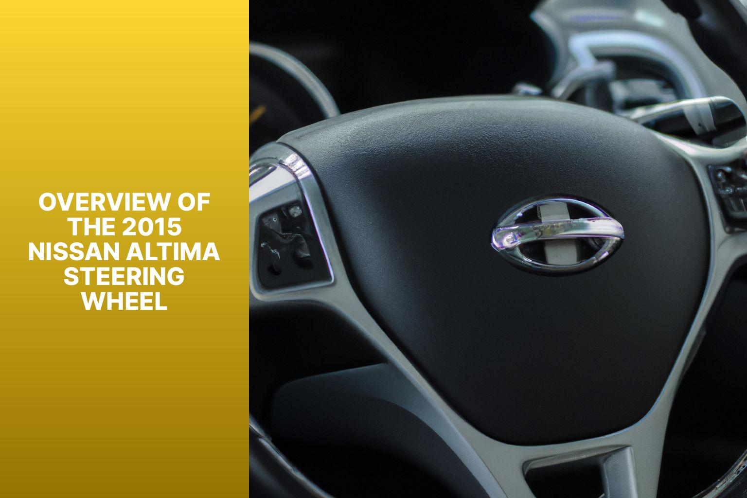 Overview of the 2015 Nissan Altima Steering Wheel - Enhancing Comfort: Choosing the Perfect 2015 Nissan Altima Steering Wheel 